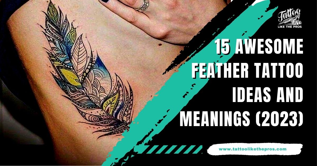 15 Awesome Feather Tattoo Ideas And Meanings 2023