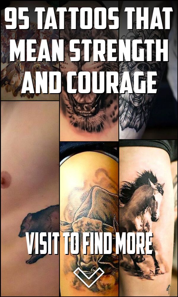 95 Tattoos That Mean Strength And Courage Courage Tattoos Tattoos