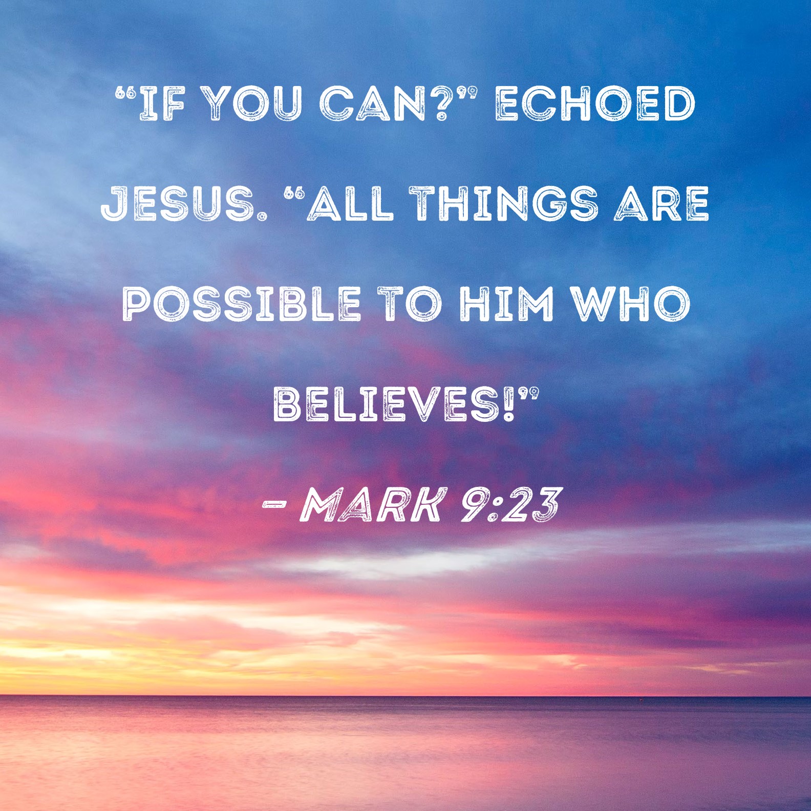 All Things Are Possible If You Believe Mark 9 23 Short Inspirational